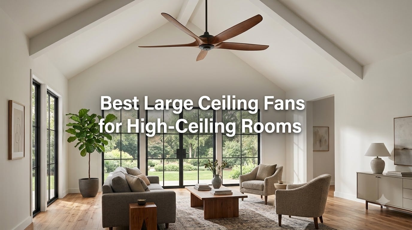 Best Large Ceiling Fans for High-Ceiling Rooms