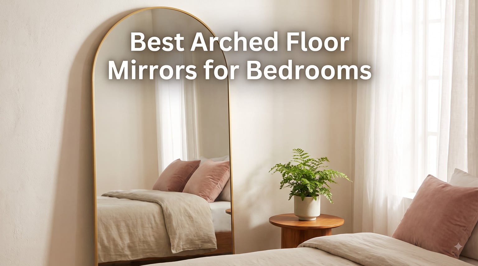 Best Arched Floor Mirrors for Bedrooms