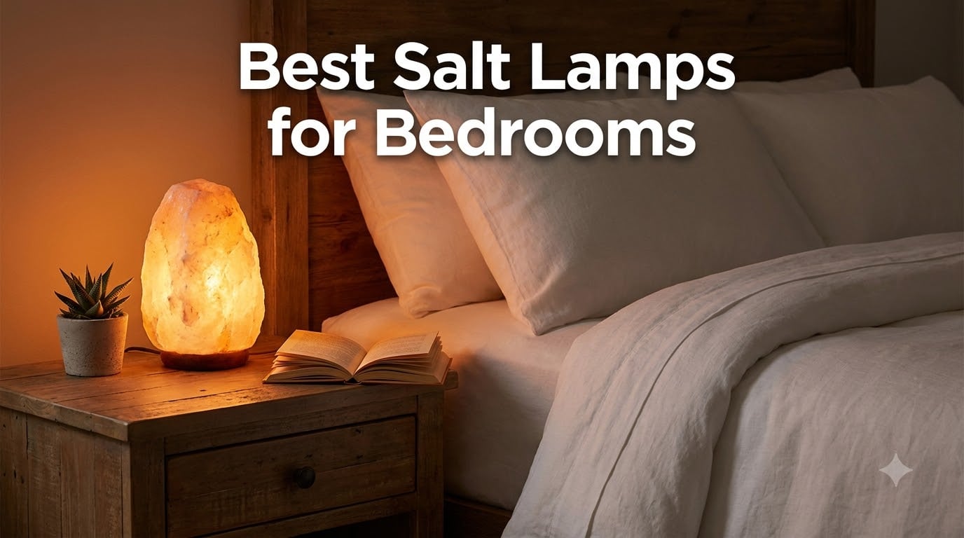 Best Salt Lamps for Bedrooms