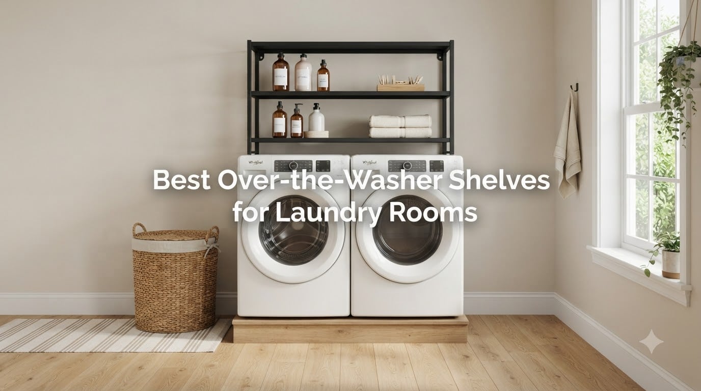 Best Over-the-Washer Shelves for Laundry Rooms